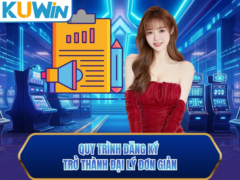 Quy trình đăng ký trở thành đại lý đơn giản Quy trình đăng ký trở thành đại lý đơn giản