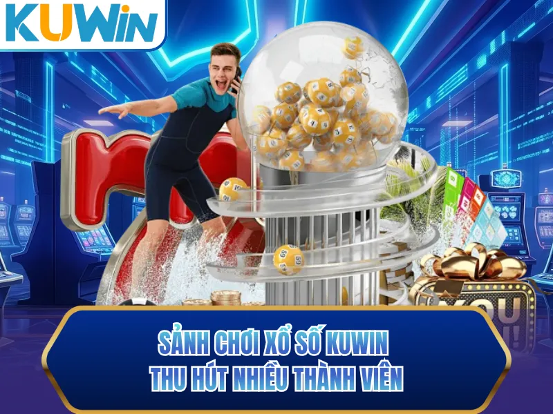 Sảnh chơi xổ số KUWIN thu hút nhiều thành viên Sảnh chơi xổ số KUWIN thu hút nhiều thành viên